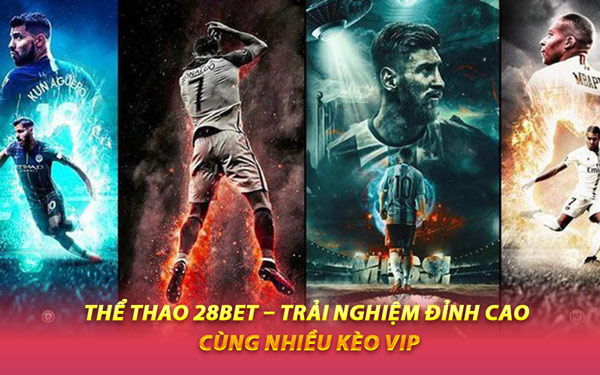 Thể Thao 28BET – Trải Nghiệm Đỉnh Cao Cùng Nhiều Kèo VIP